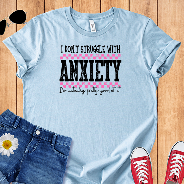 Anxiety Pretty Good At It