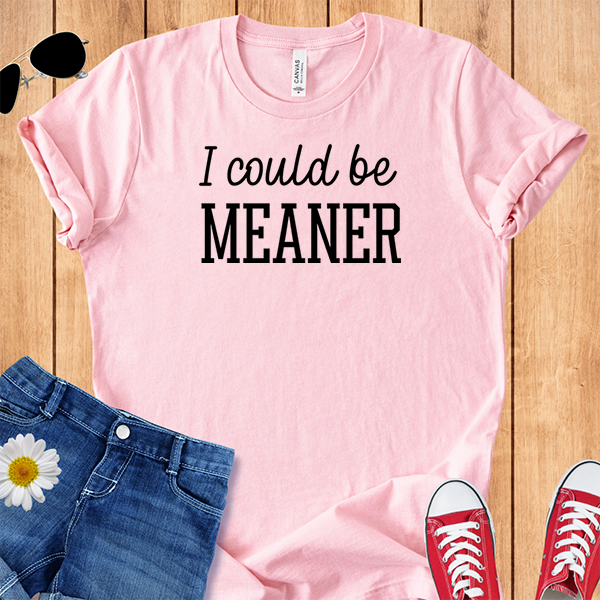 I Could Be Meaner