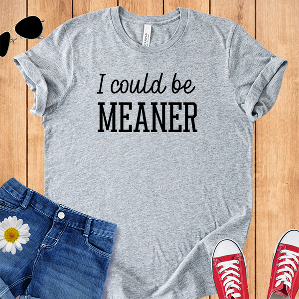 I Could Be Meaner