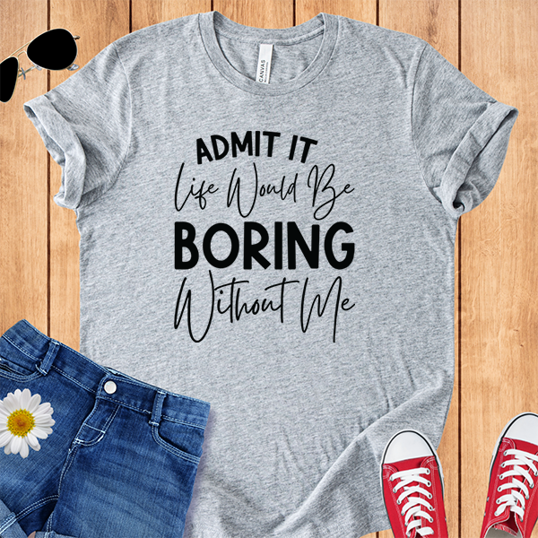 Boring Without Me