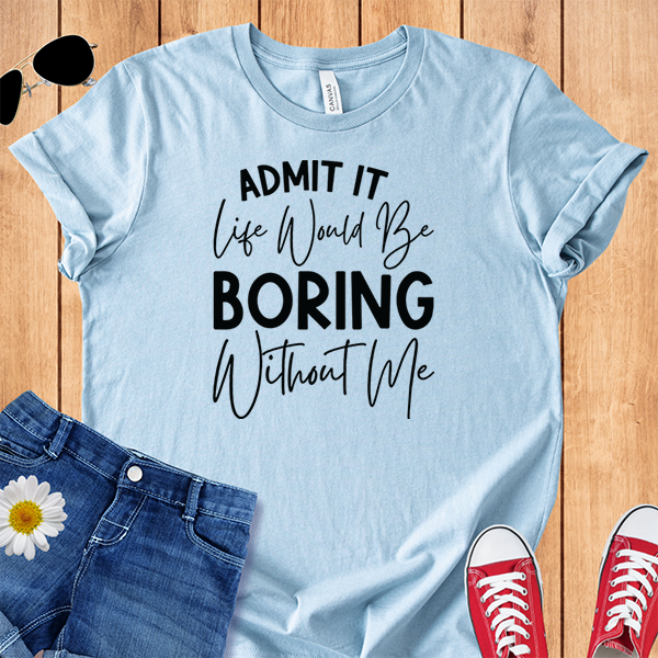 Boring Without Me
