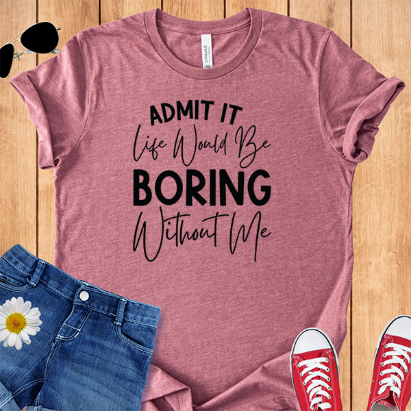 Boring Without Me