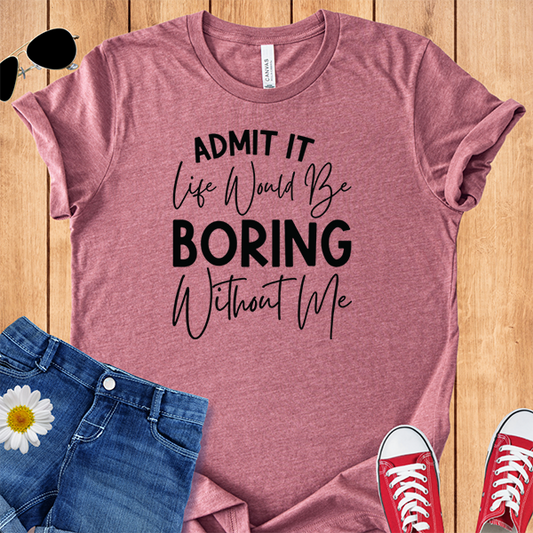 Boring Without Me