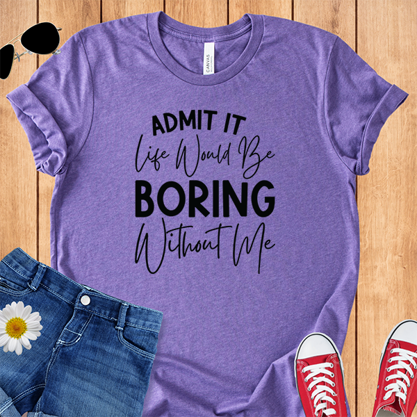 Boring Without Me