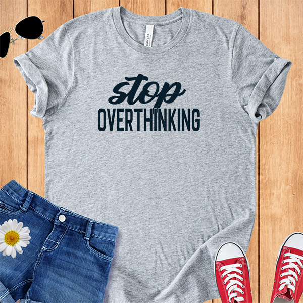 Stop Overthinking