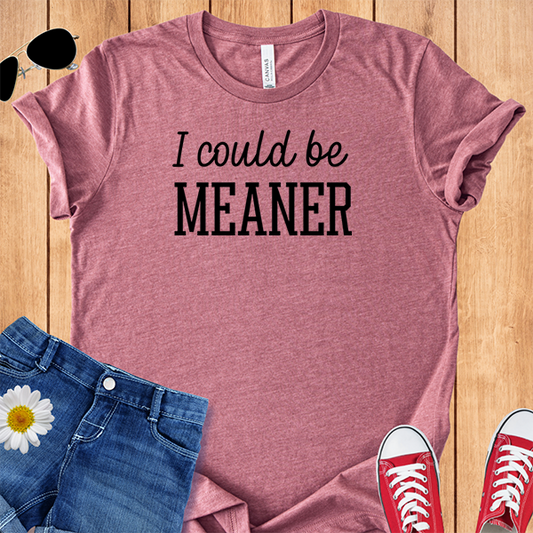 I Could Be Meaner
